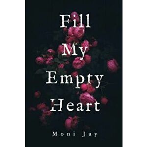 Fill My Empty Heart, Paperback - Moni Jay imagine