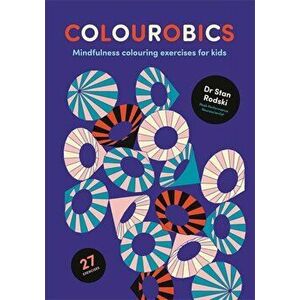 Colourobics. Mindfulness Colouring Exercises for Kids, Paperback - Dr. Stan Rodski imagine