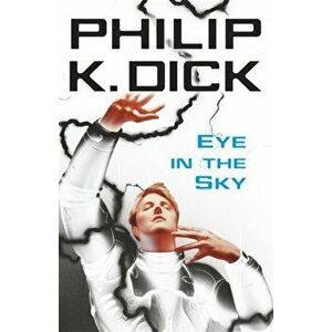 Eye In The Sky, Paperback - Philip K Dick imagine