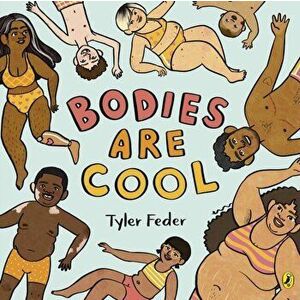Bodies Are Cool. A picture book celebration of all kinds of bodies, Paperback - Tyler Feder imagine