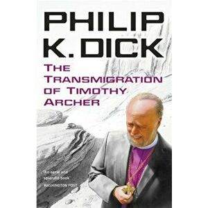 The Transmigration of Timothy Archer, Paperback - Philip K Dick imagine