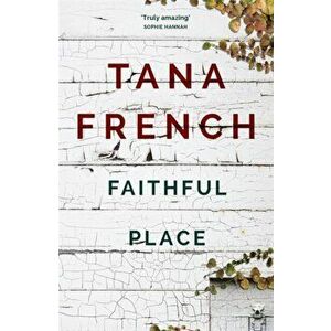 Faithful Place. Dublin Murder Squad: 3, 2 ed, Paperback - Tana French imagine