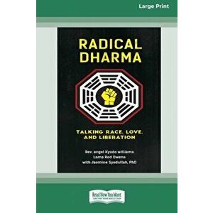 Radical Dharma: Talking Race, Love, and Liberation (16pt Large Print Edition), Paperback - Angel Kyodo Williams imagine