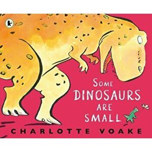 Some Dinosaurs Are Small, Paperback - Charlotte Voake imagine