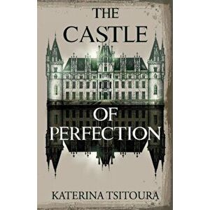 The Castle of Perfection, Paperback - Katerina Tsitoura imagine