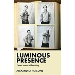 Luminous Presence: Derek Jarman's Life-Writing, Hardcover - Alexandra Parsons imagine
