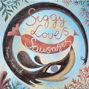 Siggy Loves Sausages, Paperback - Brian Frederick imagine