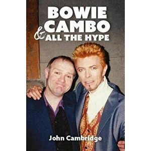 Bowie, Cambo & All the Hype, Paperback - John Cambridge imagine