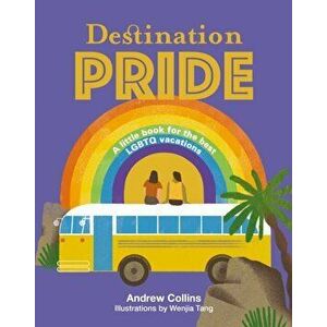 Destination Pride. A Little Book for the Best LGBTQ Vacations, Hardback - Andrew Collins imagine