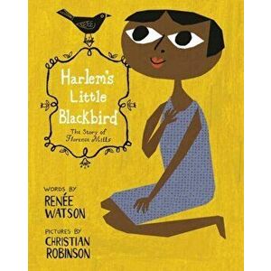 Harlem's Little Blackbird. The Story of Florence Mills, Paperback - Christian Robinson imagine