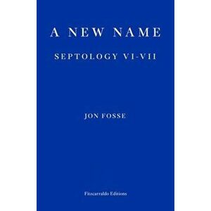 A New Name. Septology VI-VII, Paperback - Jon Fosse imagine