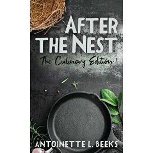 After the Nest: The Culinary Edition, Hardcover - Antoinette L. Beeks imagine