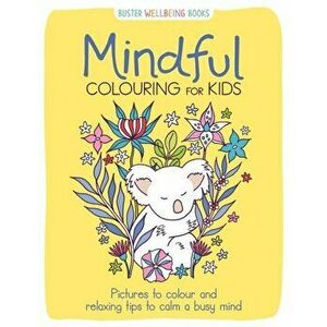 Mindful Colouring for Kids. Pictures to colour and relaxing tips to calm a busy mind, Paperback - Josephine Southon imagine