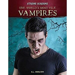 Xtreme Screams: The World's Most Vile Vampires, Paperback - S.L. Hamilton imagine