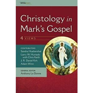 Christology in Mark's Gospel: Four Views, Paperback - J. R. Daniel Kirk imagine