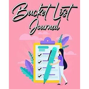 Bucket List Journal: For Women With Guided Prompt Journal For Keeping Track of Your Experiences 100 Entries, Paperback - *** imagine