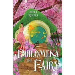 Philomena the Fairy, Paperback - Cherril Prentice imagine
