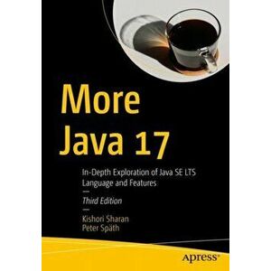 More Java 17: An In-Depth Exploration of the Java Language Its Features, Paperback - Kishori Sharan imagine