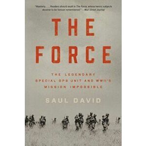 The Force: The Legendary Special Ops Unit and Wwii's Mission Impossible, Paperback - Saul David imagine