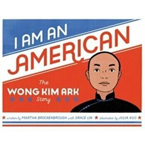 I Am an American: The Wong Kim Ark Story, Hardcover - Martha Brockenbrough imagine