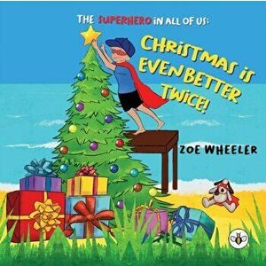 Christmas is Even Better Twice!. The Superhero in All of Us, Paperback - Zoe Wheeler imagine