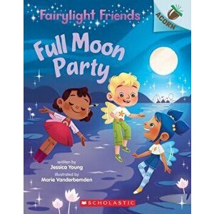 Full Moon Party: An Acorn Book (Fairylight Friends #3), Paperback - Jessica Young imagine
