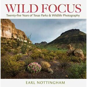 Wild Focus: Twenty-Five Years of Texas Parks & Wildlife Photography, Hardcover - Earl Nottingham imagine