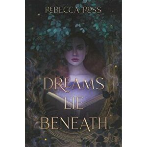 Dreams Lie Beneath, Hardcover - Rebecca Ross imagine