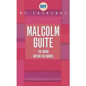 My Theology. The Word within the words, Paperback - Malcolm Guite imagine