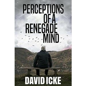 Perceptions Of A Renegade Mind, Paperback - David Icke imagine