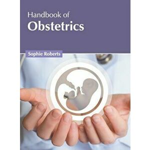 Handbook of Obstetrics, Hardcover - Sophie Roberts imagine