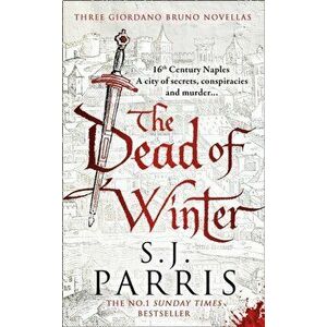 The Dead of Winter. Three Giordano Bruno Novellas, Paperback - S. J. Parris imagine