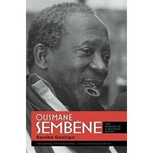 Ousmane Sembène: The Making of a Militant Artist, Paperback - Samba Gadjigo imagine