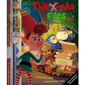 The X-mas Files. Secrets from the North Pole TO Classified Secrets From the North Pole, Paperback - Andy Ivanov imagine