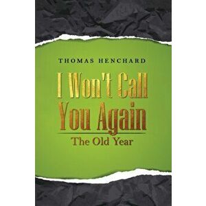 I Won't Call You Again. The Old Year, Paperback - Thomas Henchard imagine