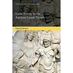 Latin Poetry in the Ancient Greek Novels, Hardcover - Daniel Jolowicz imagine