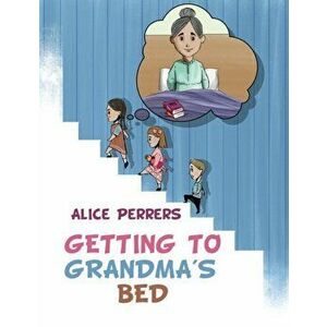 Getting To Grandma's Bed, Paperback - Alice Perrers imagine