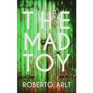 The Mad Toy, Paperback - Roberto Arlt imagine