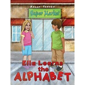 Ella Learns the Alphabet, Paperback - Kelly Tanner imagine