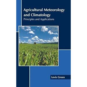 Agricultural Meteorology and Climatology: Principles and Applications, Hardcover - Levis Green imagine