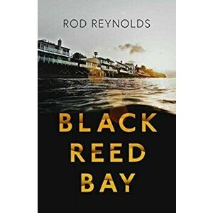 Black Reed Bay. The MUST-READ thriller of 2021... first in a heart-pounding new series, Paperback - Rod Reynolds imagine