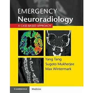 Emergency Neuroradiology: A Case-Based Approach, Paperback - Yang Tang imagine
