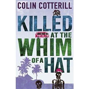 Killed at the Whim of a Hat, Paperback - Colin Cotterill imagine