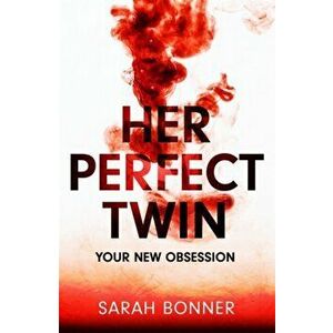 Her Perfect Twin. The must-read can't-look-away thriller of 2022, Hardback - Sarah Bonner imagine