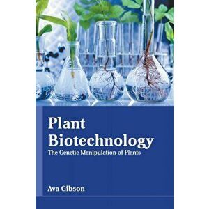 Plant Biotechnology: The Genetic Manipulation of Plants, Hardcover - Ava Gibson imagine