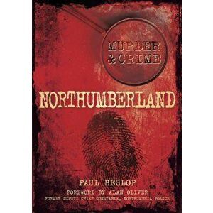 Murder and Crime Northumberland, Paperback - Paul Heslop imagine