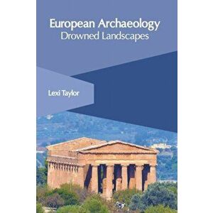 European Archaeology: Drowned Landscapes, Hardcover - Lexi Taylor imagine