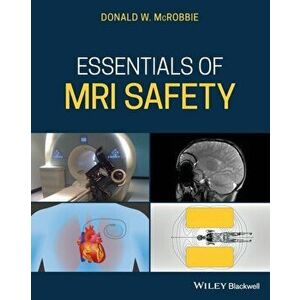 Essentials of MRI Safety, Paperback - Donald W. McRobbie imagine