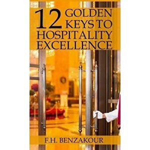 12 Golden Keys to Hospitality Excellence, Hardcover - F. H. Benzakour imagine