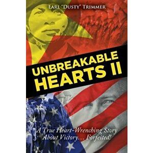 Unbreakable Hearts II: A True Heart-Wrenching Story About Victory? Forfeited!, Paperback - Earl Dusty Trimmer imagine